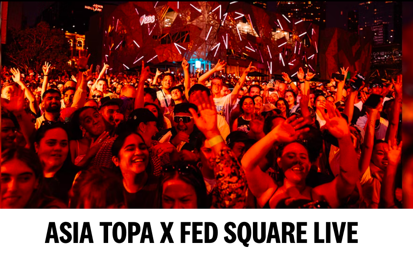 Asia TOPA x Fed Square Live [Melbourne, AU]