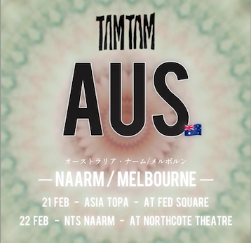 TAMTAM LIVE in Australia｜オーストラリアでの２公演が決定　Asia TOpa + NTS NAARM